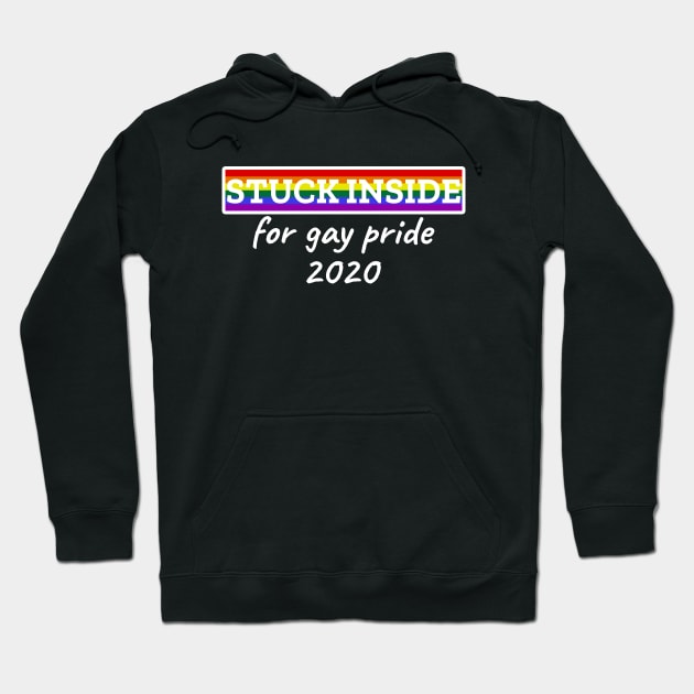 Stuck inside for gay pride 2020 Hoodie by LunaMay